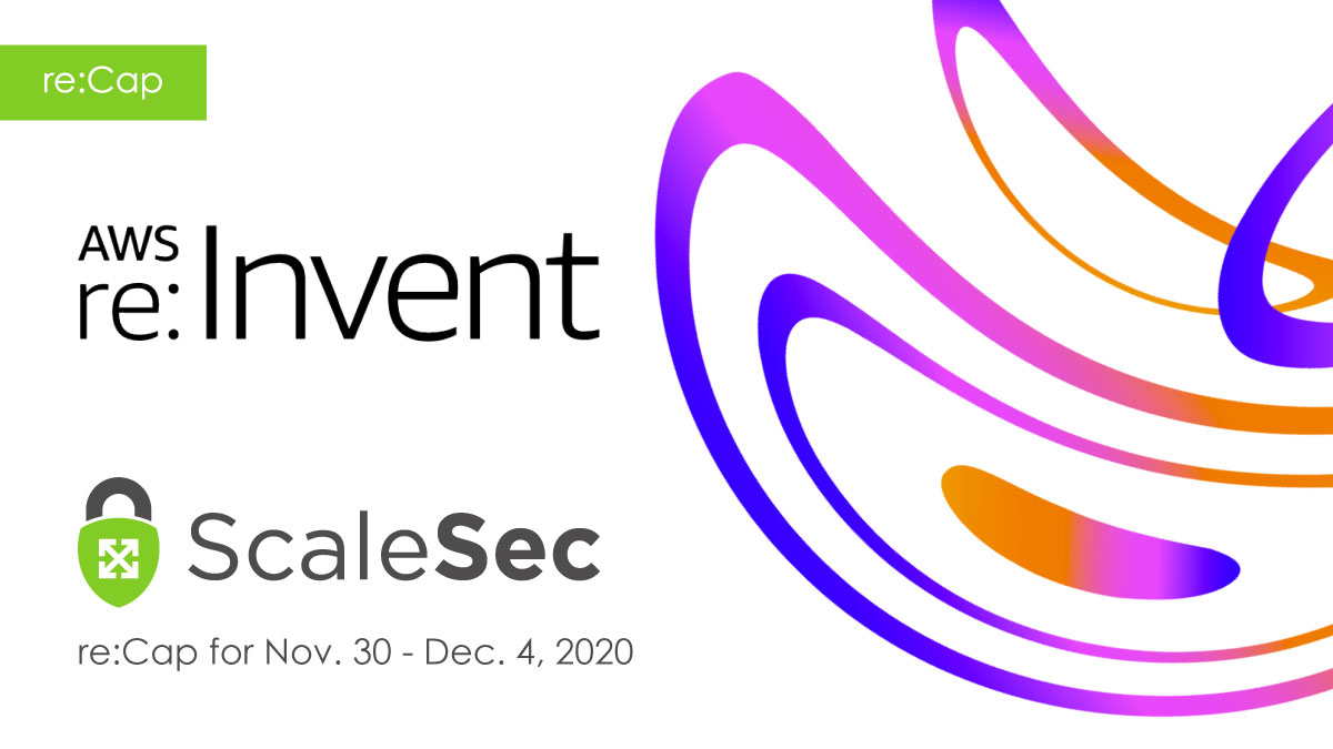 Nov. 30 - Dec. 4 re:Invent Security re:Cap