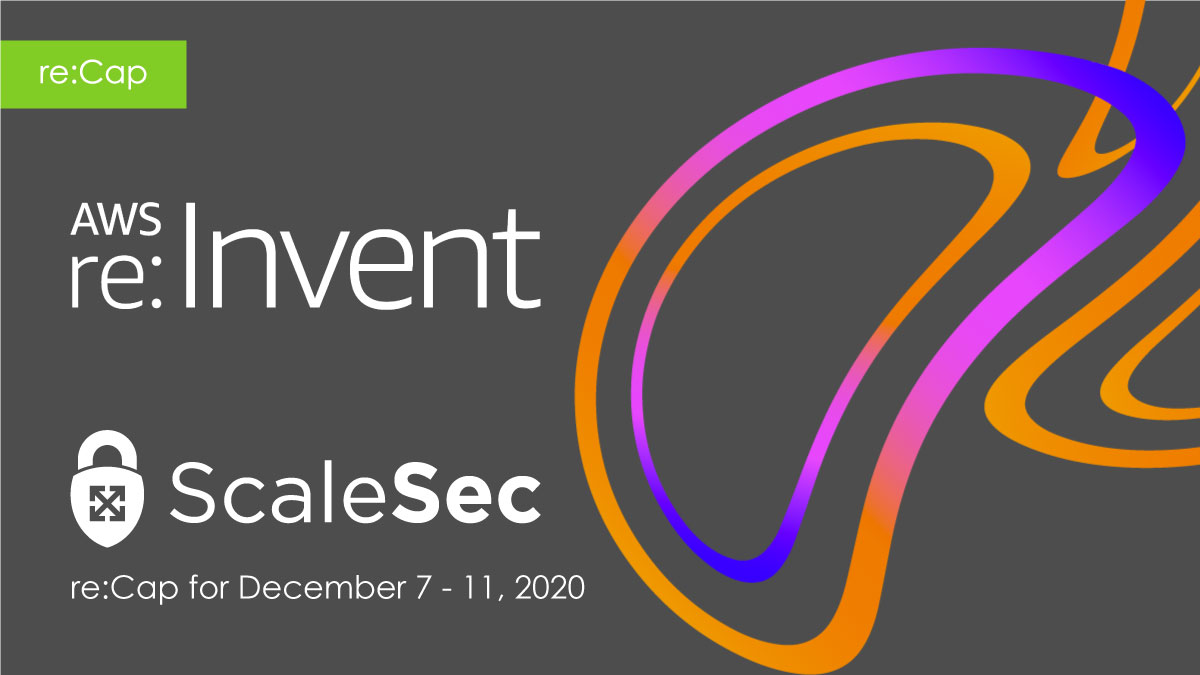 Dec. 7 - 11 re:Invent Security re:Cap