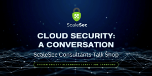 A Cloud Security Conversation With Steven, Alexandria & Joe
